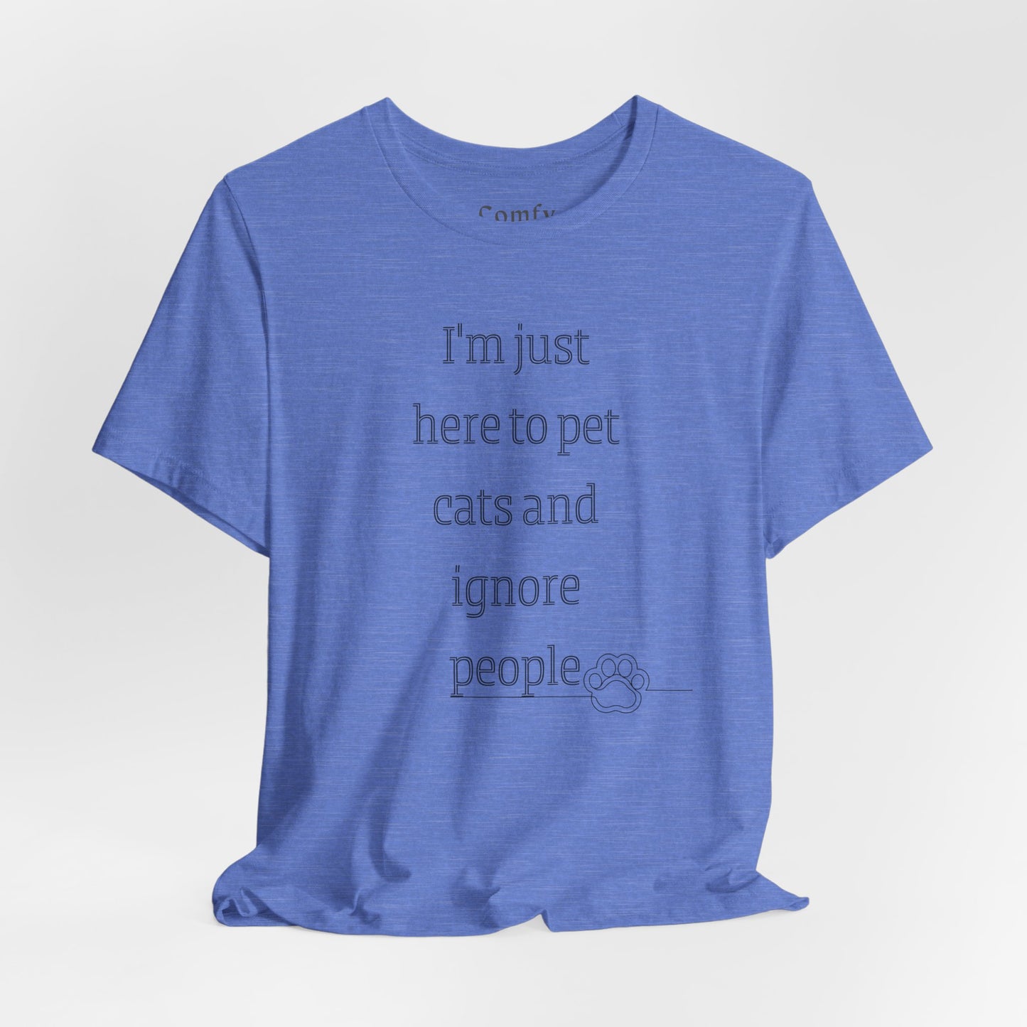 Cat Lover Tee - I'm Just Here To Pet Cats And Ignore People. Unisex Tee