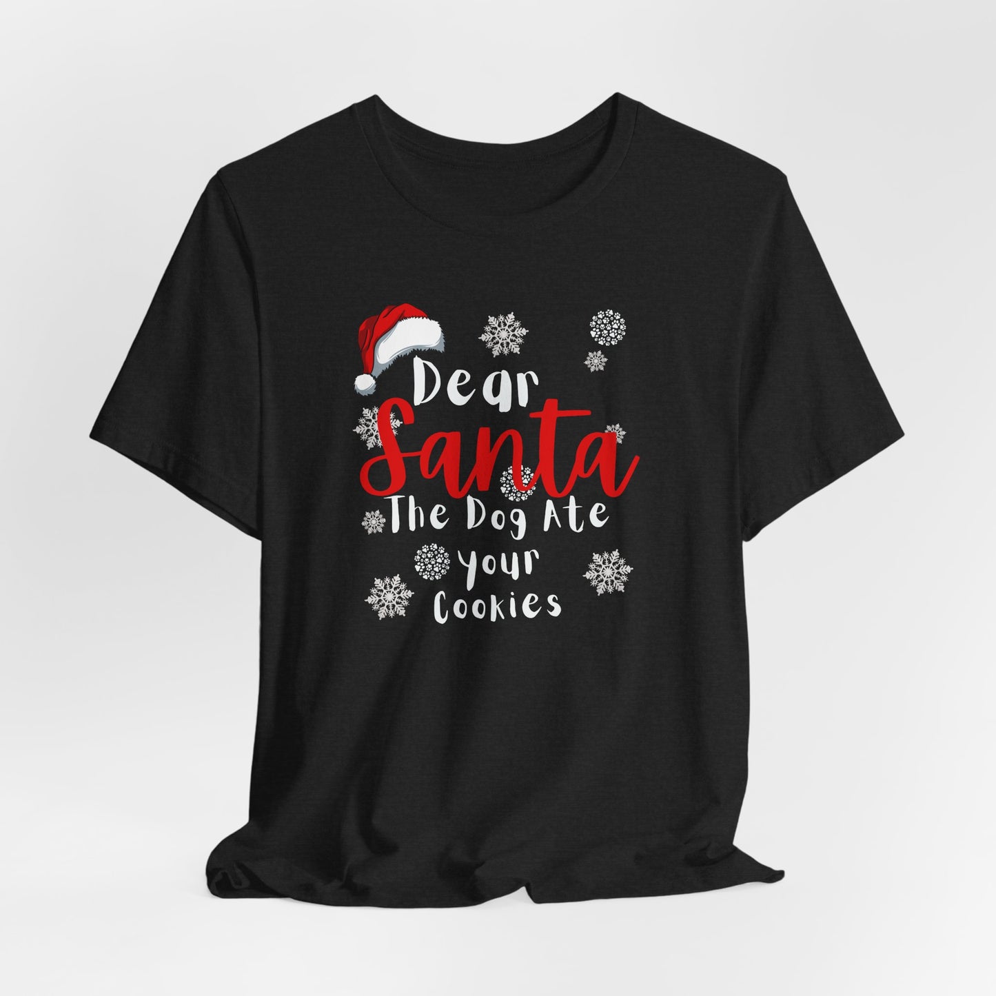 Christmas Dog Tee - Dear Santa The Dog Ate Your Cookies. Unisex Tee