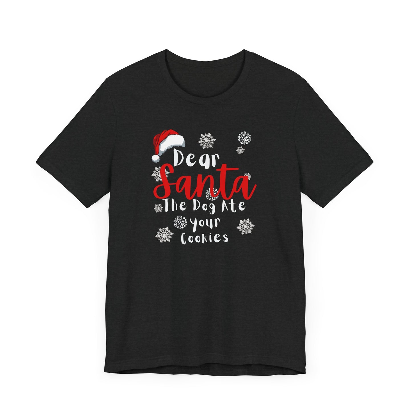 Christmas Dog Tee - Dear Santa The Dog Ate Your Cookies. Unisex Tee