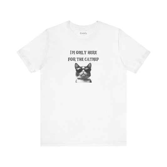 Cat Lover Tee - I'm Only Here For The Catnip. Unisex Tee