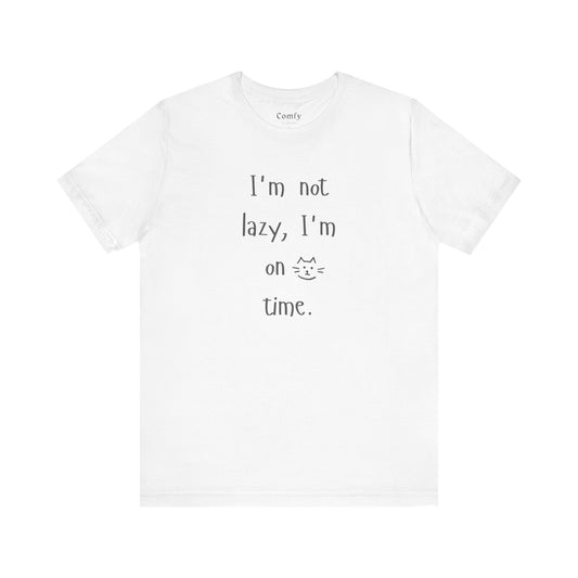 Cat Lover Tee - I'm not lazy, I'm on cat time. Unisex Tee