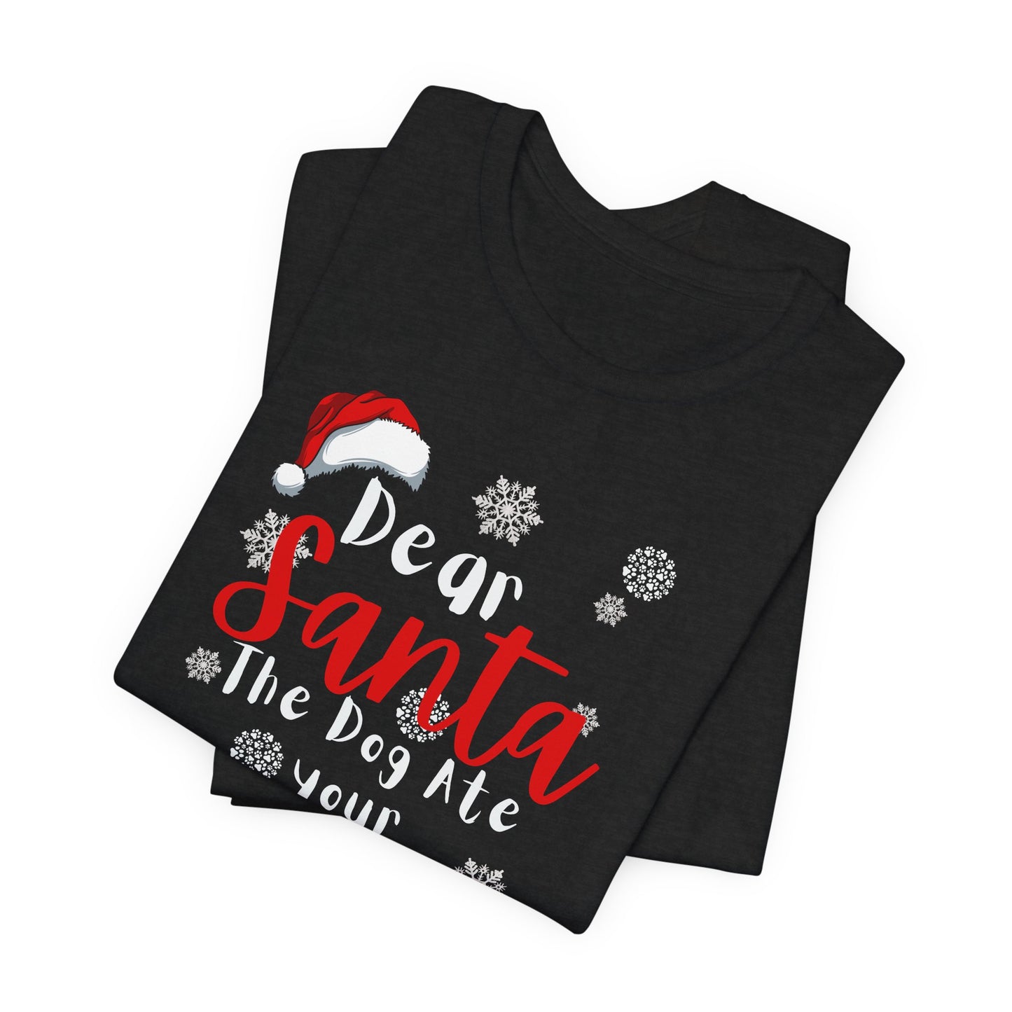 Christmas Dog Tee - Dear Santa The Dog Ate Your Cookies. Unisex Tee