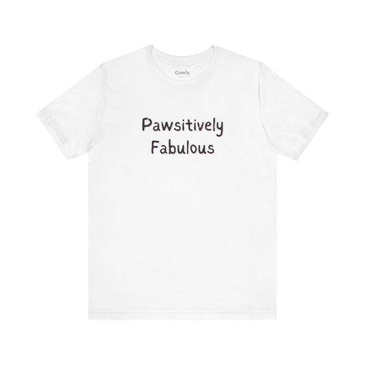 Cat Lover Tee - Pawsitively Fabulous. Unisex Tee