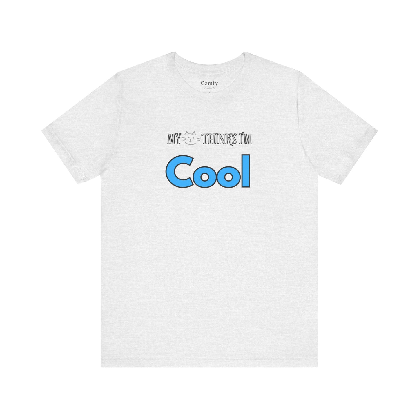 Cat Lover Tee - My Cat Thinks I'm Cool. Unisex Tee