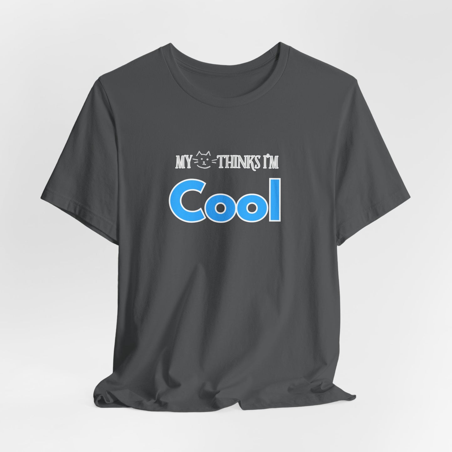 Cat Lover Tee - My Cat Thinks I'm Cool. Unisex Tee