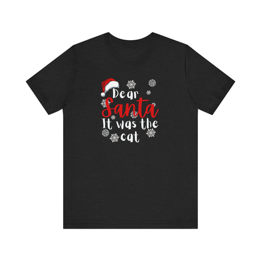 Dear Santa it was the cat Shirt-Unisex Tee