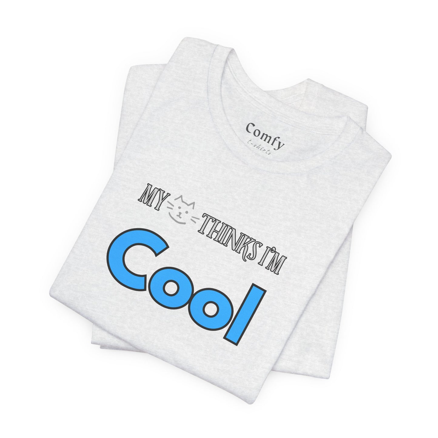 Cat Lover Tee - My Cat Thinks I'm Cool. Unisex Tee