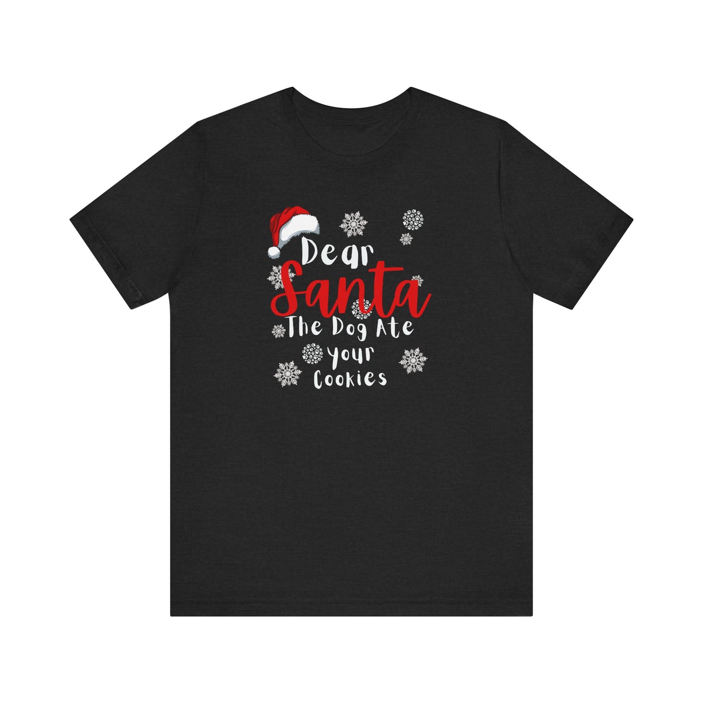 Christmas Dog Tee - Dear Santa The Dog Ate Your Cookies. Unisex Tee